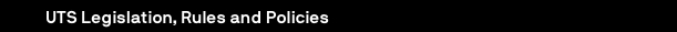 UTS: Rules, Policy and Legislation